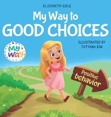 My Way to Good Choices (Calea mea către alegeri bune): Carte pentru copii despre comportamentul pozitiv și înțelegerea consecințelor care îi învață pe copii să aleagă, să își asume responsabilități - My Way to Good Choices: Children's Book about Positive Behavior and Understanding Consequences that Teaches Kids to Choose, Take Responsibilit
