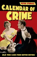 Calendarul crimelor - 365 de cazuri adevărate din istoria Marii Britanii - Calendar of Crime - 365 True Cases from British History