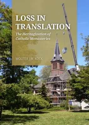 Pierderi în traducere: Heritagizarea mănăstirilor catolice - Loss in Translation: The Heritagization of Catholic Monasteries