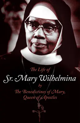 Viața sorei Mary Wilhelmina - The Life of Sr. Mary Wilhelmina