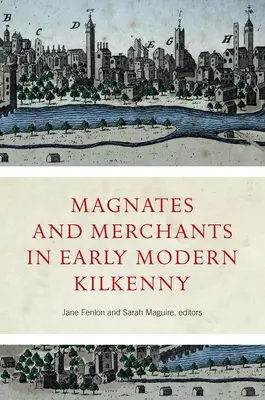 Magnați și negustori în Kilkenny în epoca modernă timpurie - Magnates and Merchants in Early Modern Kilkenny
