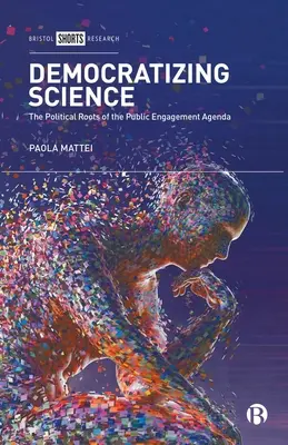 Democratizarea științei: Rădăcinile politice ale agendei de implicare a publicului - Democratizing Science: The Political Roots of the Public Engagement Agenda