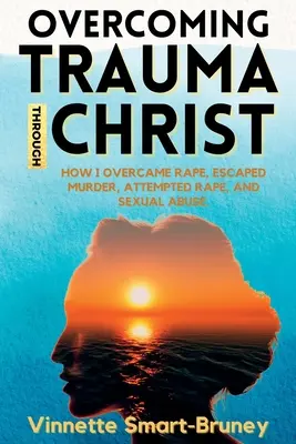 Depășirea traumei prin Hristos: Cum am depășit violul, am scăpat de crimă, tentativă de viol și abuz sexual. - Overcoming Trauma through Christ: How I overcame rape, escaped murder, attempted rape, and sexual abuse.