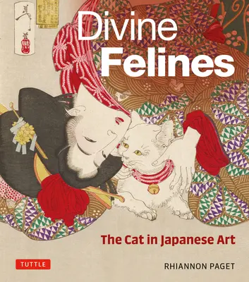 Feline divine: Pisica în arta japoneză: Cu peste 200 de ilustrații - Divine Felines: The Cat in Japanese Art: With Over 200 Illustrations