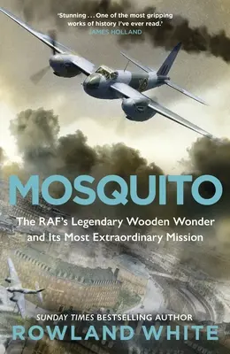 Mosquito - Minunea legendară din lemn a RAF și cea mai extraordinară misiune a sa - Mosquito - The RAF's Legendary Wooden Wonder and its Most Extraordinary Mission
