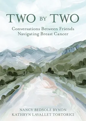 Doi câte doi: Conversații între prietene care navighează prin cancerul de sân - Two by Two: Conversations Between Friends Navigating Breast Cancer