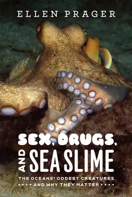 Sex, droguri și mâzgă de mare: Cele mai ciudate creaturi ale oceanelor și de ce sunt ele importante - Sex, Drugs, and Sea Slime: The Oceans' Oddest Creatures and Why They Matter
