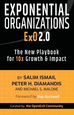 Organizații exponențiale 2.0: Noul manual pentru creștere și impact de 10x - Exponential Organizations 2.0: The New Playbook for 10x Growth and Impact