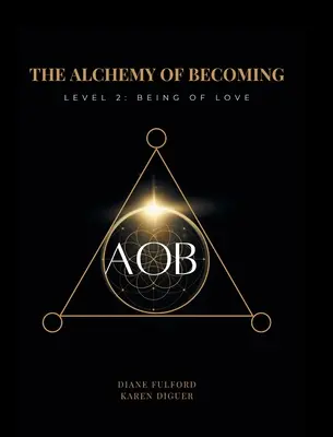 Alchimia devenirii: Nivelul 2: A fi din iubire - The Alchemy of Becoming: Level 2: Being of Love