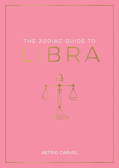 Ghidul zodiacal pentru Balanță - Ghidul suprem pentru a-ți înțelege semnul zodiacal, a-ți dezvălui destinul și a decoda înțelepciunea stelelor - Zodiac Guide to Libra - The Ultimate Guide to Understanding Your Star Sign, Unlocking Your Destiny and Decoding the Wisdom of the Stars