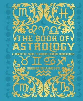 Cartea de astrologie: Un ghid complet pentru înțelegerea horoscopului - The Book of Astrology: A Complete Guide to Understanding Horoscopes