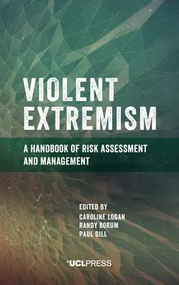 Violent Extremism: Un manual de evaluare și gestionare a riscurilor - Violent Extremism: A handbook of risk assessment and management
