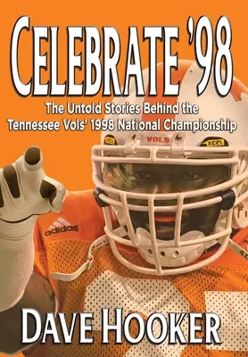 Celebrate '98: Poveștile nespuse din spatele campionatului național din 1998 al echipei de fotbal Tennessee Vols - Celebrate '98: The Untold Stories Behind the Tennessee Football Vols' 1998 National Championship