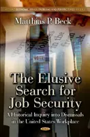 Căutarea evazivă a siguranței locului de muncă - O anchetă istorică asupra concedierilor la locul de muncă din SUA - Elusive Search for Job Security - A Historical Inquiry into Dismissals in the US Workplace