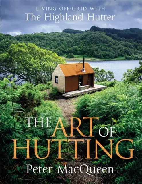 Art of Hutting - Trăind în afara rețelei cu Highland Hutter - Art of Hutting - Living Off-Grid with the Highland Hutter