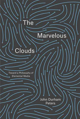 Norii minunați - Către o filosofie a mediilor elementare - Marvelous Clouds - Toward a Philosophy of Elemental Media