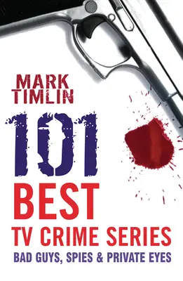 101 cele mai bune seriale TV polițiste - băieți răi, spioni și detectivi particulari - 101 Best TV Crime Series - Bad Guys, Spies and Private Eyes