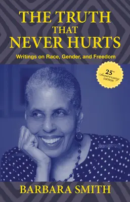 Adevărul care nu doare niciodată, ediție aniversară de 25 de ani: Scrieri despre rasă, gen și libertate - The Truth That Never Hurts 25th Anniversary Edition: Writings on Race, Gender, and Freedom