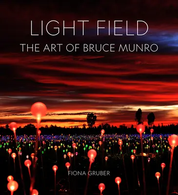 Light Field: Arta lui Bruce Munro - Light Field: The Art of Bruce Munro