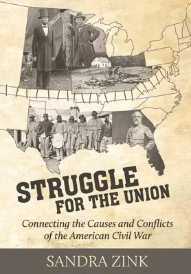 Struggle for the Union (Lupta pentru Uniune): Conectarea cauzelor și conflictelor Războiului Civil American - Struggle for the Union: Connecting the Causes and Conflicts of the American Civil War