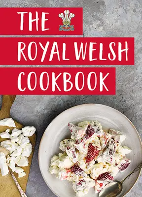 The Royal Welsh Cookbook (Cartea regală galeză de bucate) - The Royal Welsh Cookbook