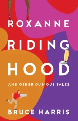 Roxanne Riding Hood și alte povești dubioase - Roxanne Riding Hood And Other Dubious Tales