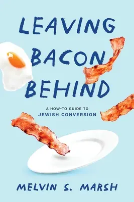 Lăsând baconul în urmă: A How-to Guide to Jewish Conversion - Leaving Bacon Behind: A How-to Guide to Jewish Conversion