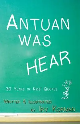 Antuan a fost HEAR: 30 de ani de citate pentru copii - Antuan was HEAR: 30 Years of Kids' Quotes