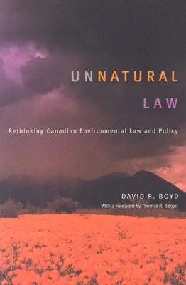 Legea nefirească: Regândirea legislației și politicii canadiene de mediu - Unnatural Law: Rethinking Canadian Environmental Law and Policy