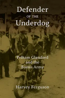 Apărătorul celor neajutorați: Pelham Glassford și Armata Bonus - Defender of the Underdog: Pelham Glassford and the Bonus Army