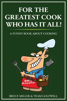 Pentru cel mai mare bucătar care le are pe toate: O carte amuzantă despre gătit - For the Greatest Cook Who Has It All: A Funny Book About Cooking