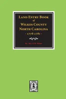 Wilkes County, Carolina de Nord Cartea de înscriere a terenurilor, 1778-1781. - Wilkes County, North Carolina Land Entry Book, 1778-1781.
