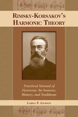 Teoria armonică a lui Rimsky-Korsakov: Manual practic de armonie, sursele, istoria și tradițiile sale - Rimsky-Korsakov's Harmonic Theory: Practical Manual of Harmony, Its Sources, History, and Traditions