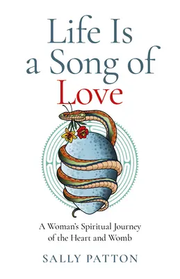 Viața este un cântec de dragoste: Călătoria spirituală a inimii și uterului unei femei - Life Is a Song of Love: A Woman's Spiritual Journey of the Heart and Womb