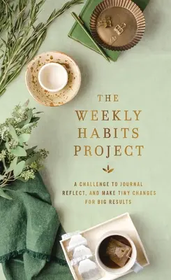 Proiectul obiceiurilor săptămânale: O provocare de a ține un jurnal, de a reflecta și de a face mici schimbări pentru rezultate mari - The Weekly Habits Project: A Challenge to Journal, Reflect, and Make Tiny Changes for Big Results