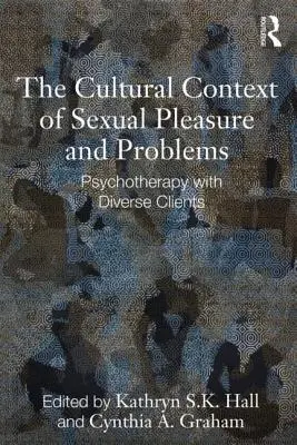 Contextul cultural al plăcerii și problemelor sexuale: Psihoterapie cu clienți diverși - The Cultural Context of Sexual Pleasure and Problems: Psychotherapy with Diverse Clients