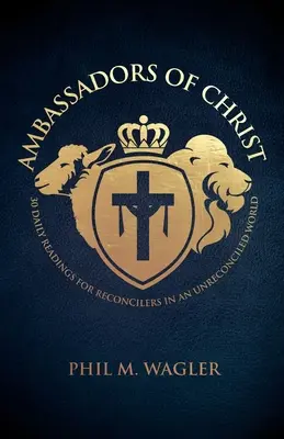 Ambasadorii lui Hristos: 30 de lecturi zilnice pentru reconcilieri într-o lume nereconciliată - Ambassadors of Christ: 30 Daily Readings for Reconcilers in an Unreconciled World