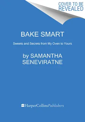 Coaceți inteligent: Dulciuri și secrete de la cuptorul meu la al dumneavoastră - Bake Smart: Sweets and Secrets from My Oven to Yours