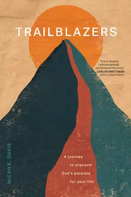Trailblazers: O călătorie pentru a descoperi scopul lui Dumnezeu pentru viața ta - Trailblazers: A Journey to Discover God's Purpose for Your Life