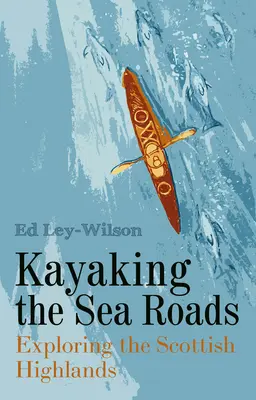 Kayaking the Sea Roads: Explorarea Highlands-ului scoțian - Kayaking the Sea Roads: Exploring the Scottish Highlands