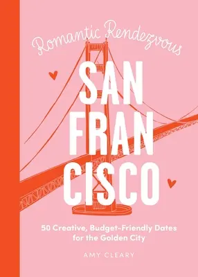 Date Night: San Francisco: 50 de întâlniri creative și prietenoase cu bugetul pentru Orașul de Aur - Date Night: San Francisco: 50 Creative, Budget-Friendly Dates for the Golden City