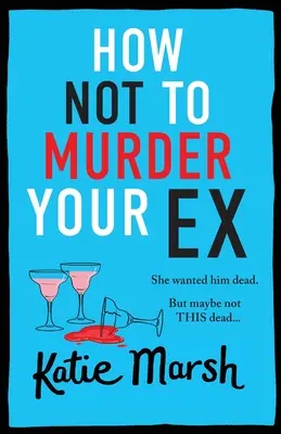 Cum să nu-ți omori fostul iubit - How Not To Murder Your Ex