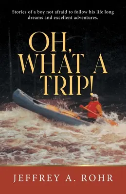 Oh, What a Trip!: Poveștile unui băiat care nu se teme să-și urmeze visele de-o viață și aventurile excelente. - Oh, What a Trip!: Stories of a boy not afraid to follow his life long dreams and excellent adventures.