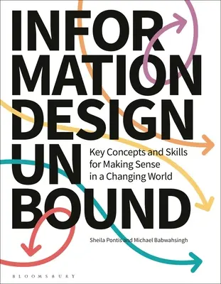 Information Design Unbound: Key Concepts and Skills for Making Sense in a Changing World (Concepte cheie și abilități pentru a înțelege într-o lume în schimbare) - Information Design Unbound: Key Concepts and Skills for Making Sense in a Changing World