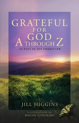Recunoscători pentru Dumnezeu de la A la Z: 26 de zile de caracter - Grateful for God A through Z: 26 Days of His Character
