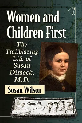 Femeile și copiii pe primul loc: Viața revoluționară a lui Susan Dimock, M.D. - Women and Children First: The Trailblazing Life of Susan Dimock, M.D.