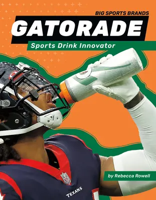Gatorade: Inovatorul băuturii sportive: Inovatorul băuturilor sportive - Gatorade: Sports Drink Innovator: Sports Drink Innovator