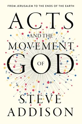 Faptele Apostolilor și Mișcarea lui Dumnezeu: De la Ierusalim până la marginile pământului - Acts and the Movement of God: From Jerusalem to the Ends of the Earth