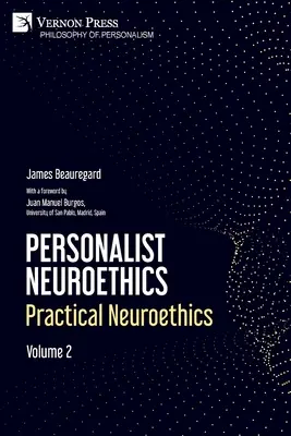 Neuroetica personalistă: Neuroetica practică. Volumul 2 - Personalist Neuroethics: Practical Neuroethics. Volume 2