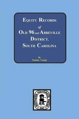 Înregistrări de echitate ale districtului Old 96 și Abbeville, Carolina de Sud - Equity Records of Old 96 and Abbeville District, South Carolina